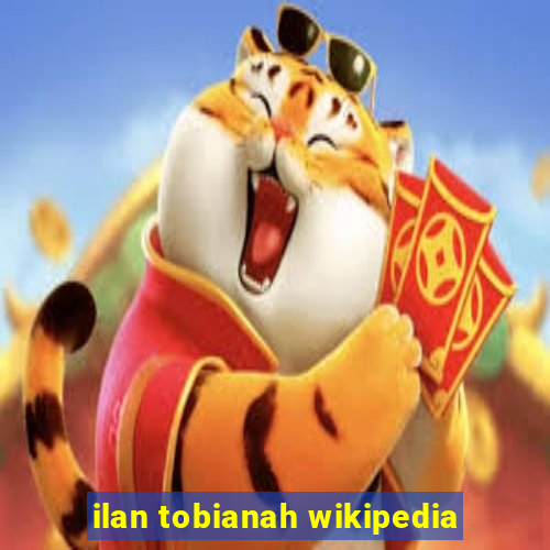 ilan tobianah wikipedia